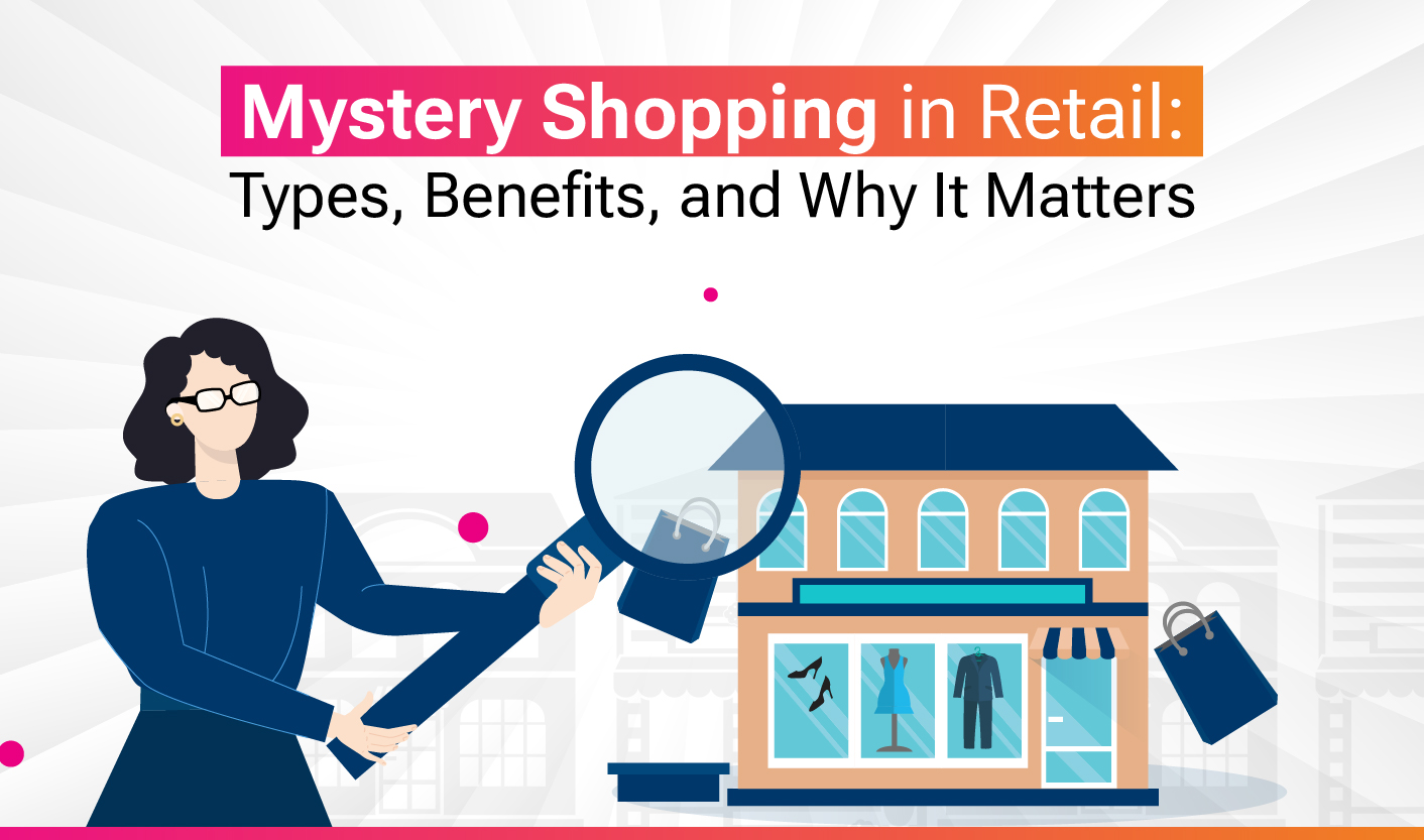 Mystery Shopping in Retail: Types, Benefits, and Why It Matters