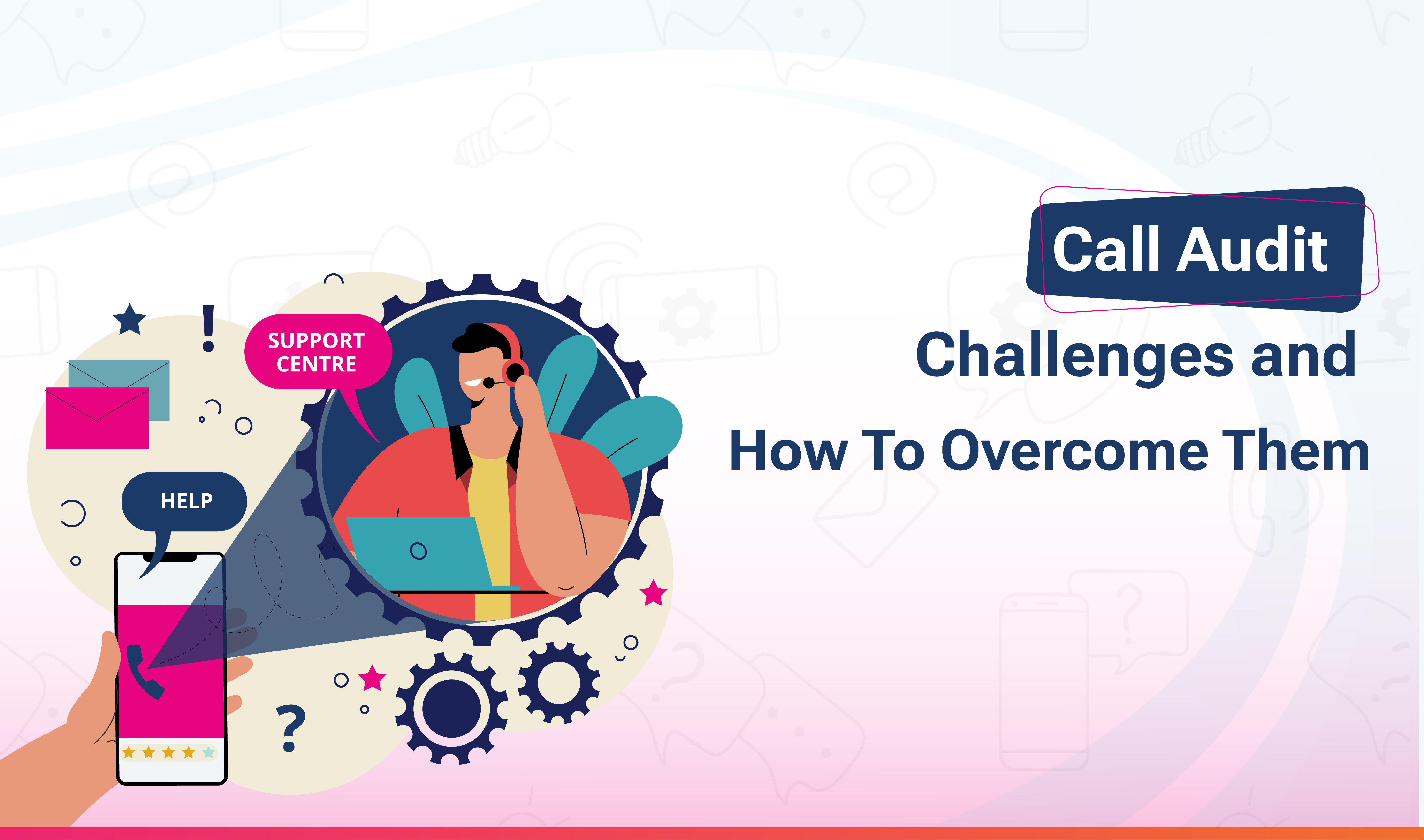 Call Audit Challenges and How to Overcome Them